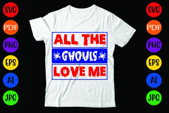All the Ghouls Love Me: Halloween Graphics & T-Shirt Designs