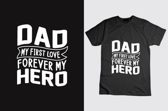 Dad My First Love My Forever Hero Graphics & T-Shirt Designs