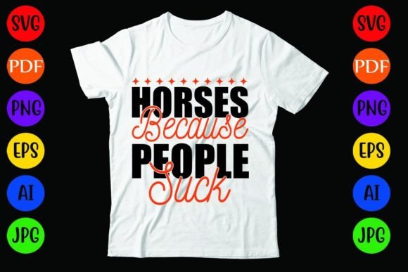Horses Because People Suck: Graphics & T-Shirt Designs