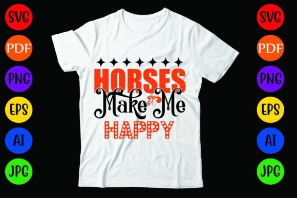 Horses Make Me Happy: Graphics & T-Shirt Designs
