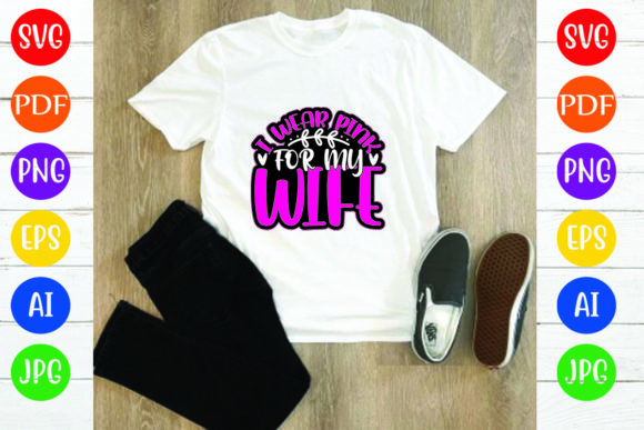 I Wear Pink for My Wife Graphics & T-Shirt Designs