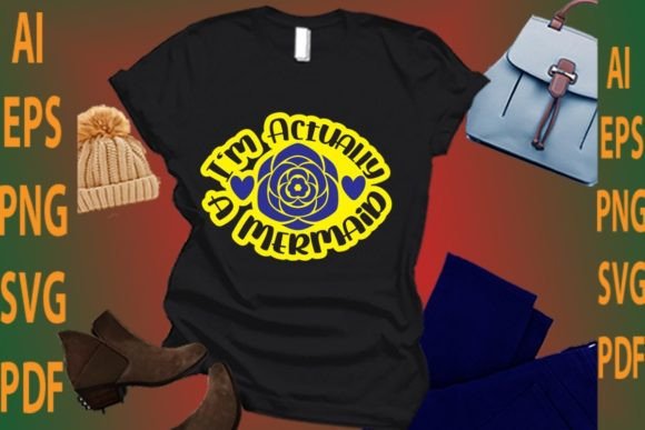 I’m Actually a Mermaid: Graphics & T-Shirt Designs