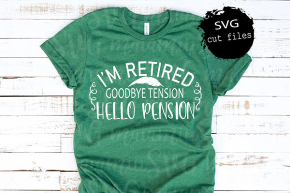Im Retired Goodbye Tension Hello Pension Graphics