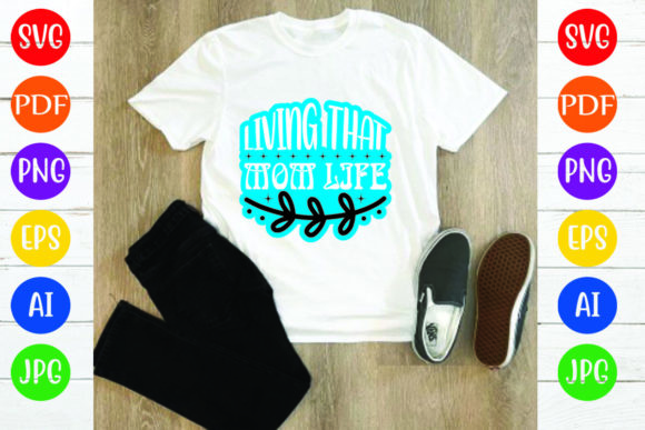 Living That Mom Life: Graphics & T-Shirt Designs