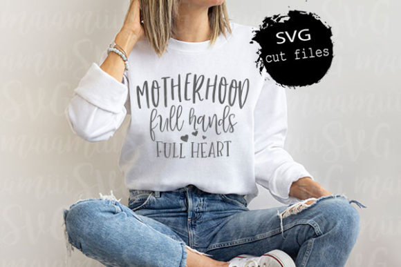 Motherhood Full Hands Full Heart Mom Graphics