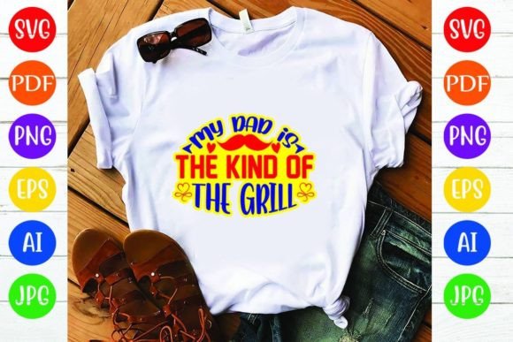 My Dad is the Kind of the Grill: Graphics & T-Shirt Designs