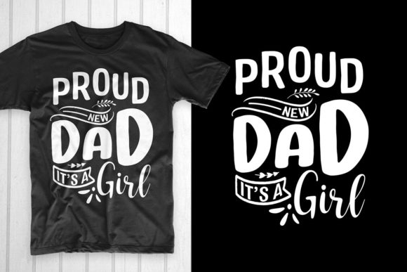 Proud New Dad It’s a Girl: Graphics & T-Shirt Designs