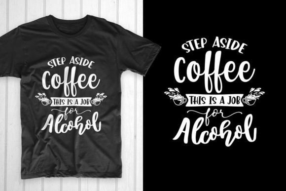 Step Aside Coffee. Coffee T Shirt: Graphics for T-Shirt Designs