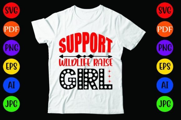 Support Wildlife Raise Girl Graphics & T-Shirt Designs