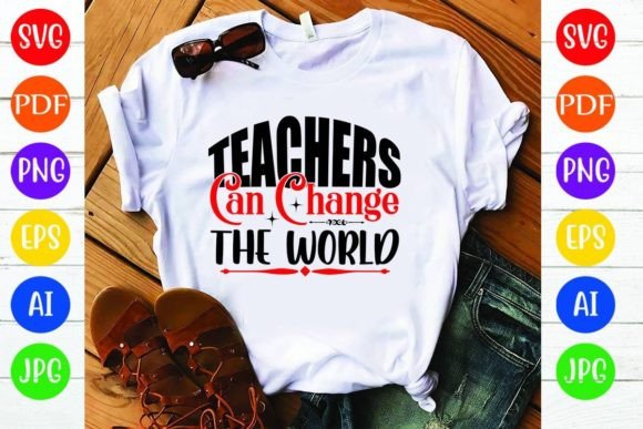 Teachers Can Change the World: Graphics & T-Shirt Designs