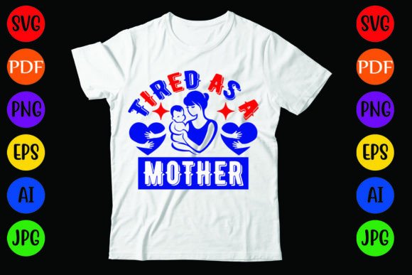 Tired As a Mother: Graphics & T-Shirt Designs