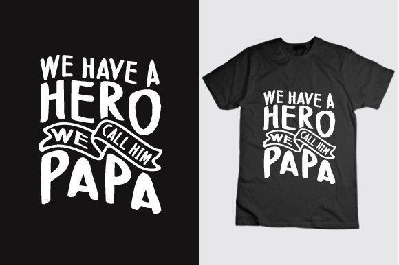 We Have a Hero We Call Him Papa: Graphics & T-Shirt Designs